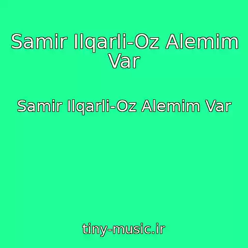 کاور آهنگ Samir Ilqarli-Oz Alemim Var از Samir Ilqarli-Oz Alemim Var