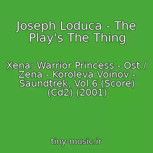 کاور آهنگ Joseph Loduca - The Play's The Thing از Xena: Warrior Princess - Ost / Zena - Koroleva Voinov - Saundtrek, Vol.6 (Score) (Cd2) (2001)