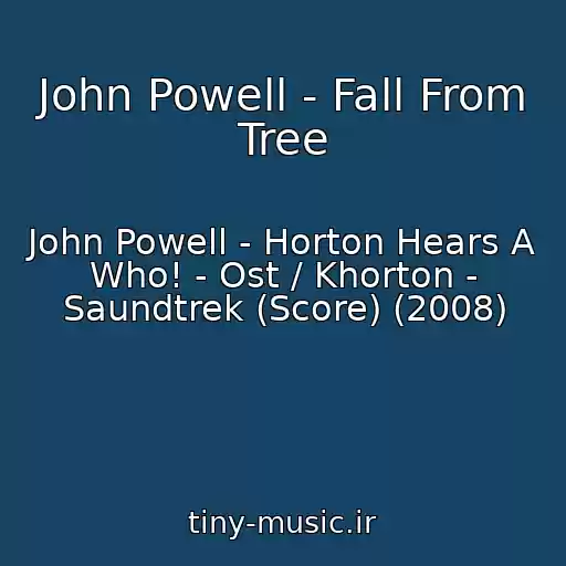 کاور آهنگ John Powell - Fall From Tree از John Powell - Horton Hears A Who! - Ost / Khorton - Saundtrek (Score) (2008)
