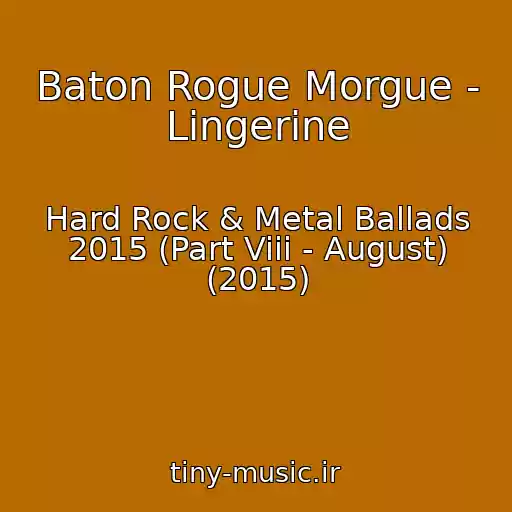 کاور آهنگ Baton Rogue Morgue - Lingerine از Hard Rock & Metal Ballads 2015 (Part Viii - August) (2015)