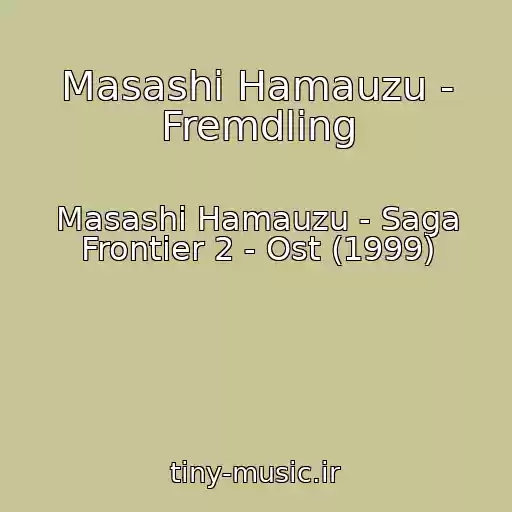 کاور آهنگ Masashi Hamauzu - Fremdling از Masashi Hamauzu - Saga Frontier 2 - Ost (1999)