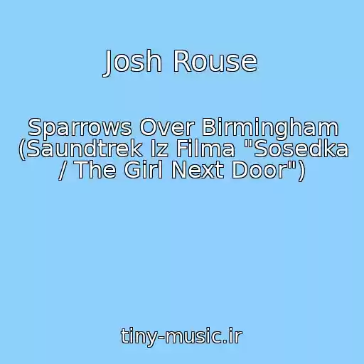 کاور آهنگ Josh Rouse از Sparrows Over Birmingham (Saundtrek Iz Filma "Sosedka / The Girl Next Door")