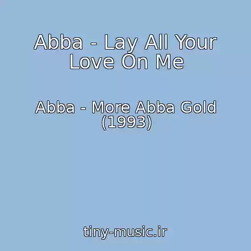 کاور آهنگ Abba - Lay All Your Love On Me از Abba - More Abba Gold (1993)