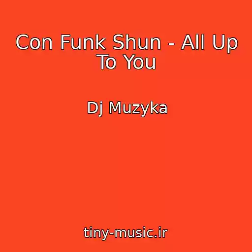 کاور آهنگ Con Funk Shun - All Up To You از Dj Muzyka