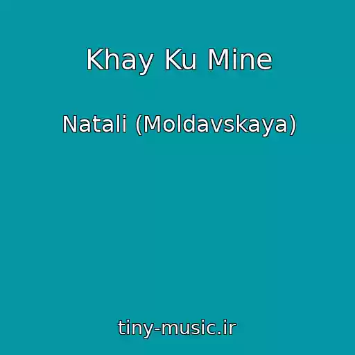 کاور آهنگ Khay Ku Mine از Natali (Moldavskaya)