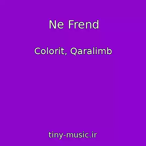 کاور آهنگ Ne Frend از Colorit, Qaralimb