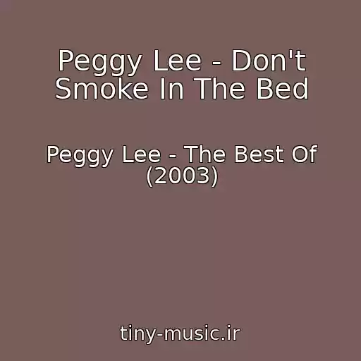 کاور آهنگ Peggy Lee - Don't Smoke In The Bed از Peggy Lee - The Best Of (2003)