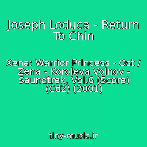 کاور آهنگ Joseph Loduca - Return To Chin از Xena: Warrior Princess - Ost / Zena - Koroleva Voinov - Saundtrek, Vol.6 (Score) (Cd2) (2001)