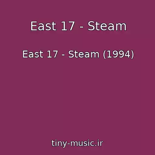 کاور آهنگ East 17 - Steam از East 17 - Steam (1994)