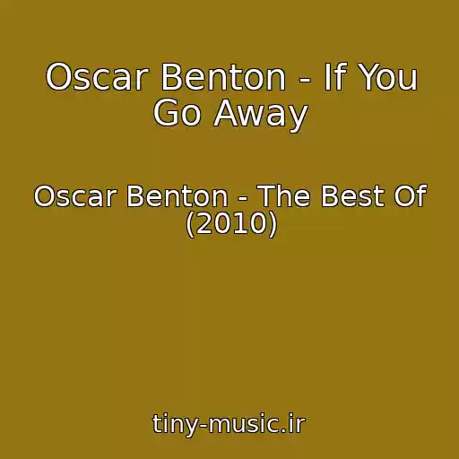 کاور آهنگ Oscar Benton - If You Go Away از Oscar Benton - The Best Of (2010)