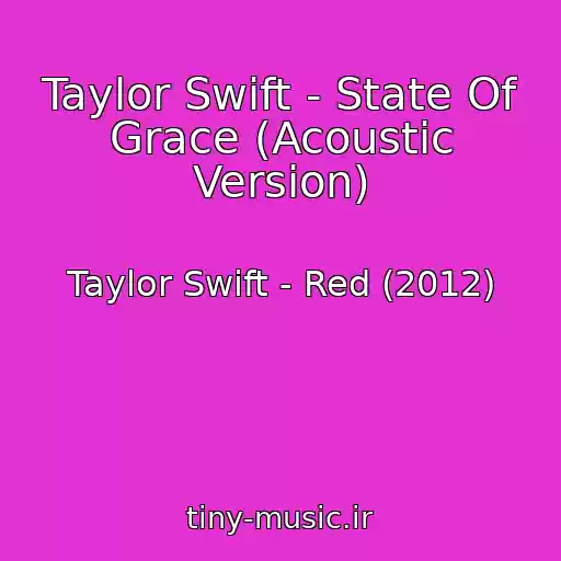کاور آهنگ Taylor Swift - State Of Grace (Acoustic Version) از Taylor Swift - Red (2012)