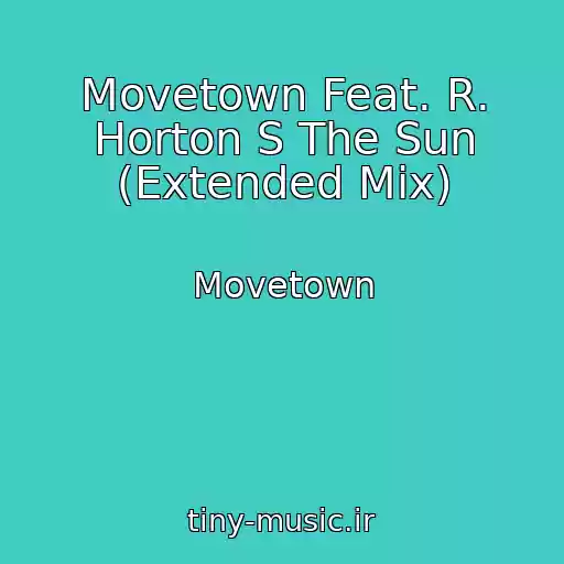 کاور آهنگ Movetown Feat. R. Horton S The Sun (Extended Mix) از Movetown