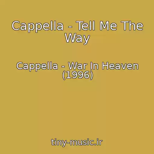 کاور آهنگ Cappella - Tell Me The Way از Cappella - War In Heaven (1996)