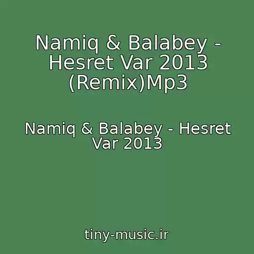 کاور آهنگ Namiq & Balabey - Hesret Var 2013 (Remix)Mp3 از Namiq & Balabey - Hesret Var 2013