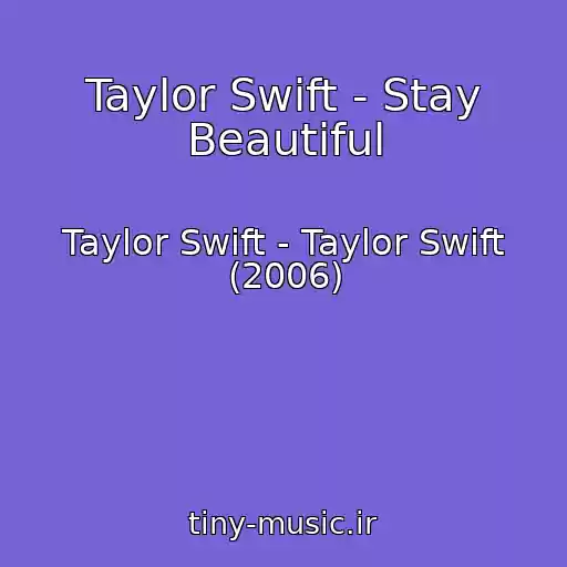 کاور آهنگ Taylor Swift - Stay Beautiful از Taylor Swift - Taylor Swift (2006)