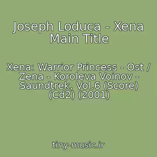 کاور آهنگ Joseph Loduca - Xena Main Title از Xena: Warrior Princess - Ost / Zena - Koroleva Voinov - Saundtrek, Vol.6 (Score) (Cd2) (2001)