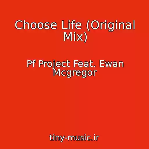 کاور آهنگ Choose Life (Original Mix) از Pf Project Feat. Ewan Mcgregor