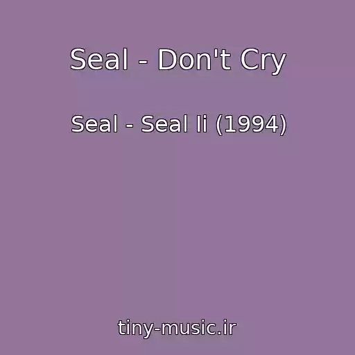 کاور آهنگ Seal - Don't Cry از Seal - Seal Ii (1994)