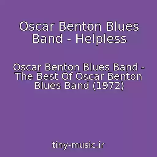 کاور آهنگ Oscar Benton Blues Band - Helpless از Oscar Benton Blues Band - The Best Of Oscar Benton Blues Band (1972)