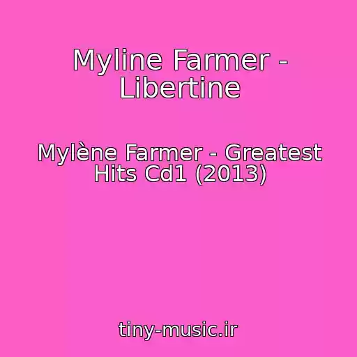 کاور آهنگ Myline Farmer - Libertine از Mylène Farmer - Greatest Hits Cd1 (2013)
