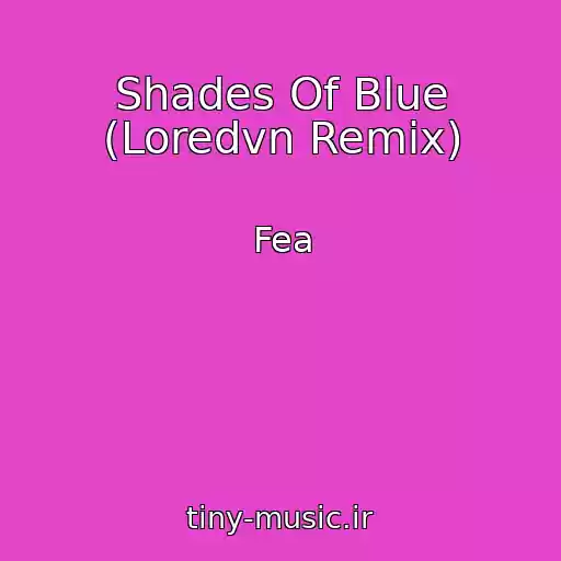 کاور آهنگ Shades Of Blue (Loredvn Remix) از Fea