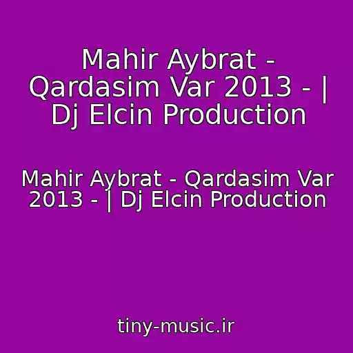 کاور آهنگ Mahir Aybrat - Qardasim Var 2013 - | Dj Elcin Production از Mahir Aybrat - Qardasim Var 2013 - | Dj Elcin Production