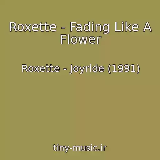 کاور آهنگ Roxette - Fading Like A Flower از Roxette - Joyride (1991)