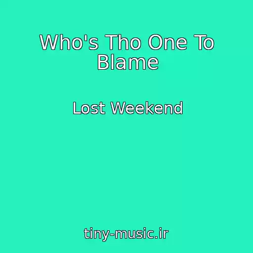 کاور آهنگ Who's Tho One To Blame از Lost Weekend