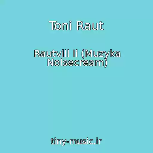 کاور آهنگ Toni Raut از Rautvill Ii (Muzyka Noisecream)