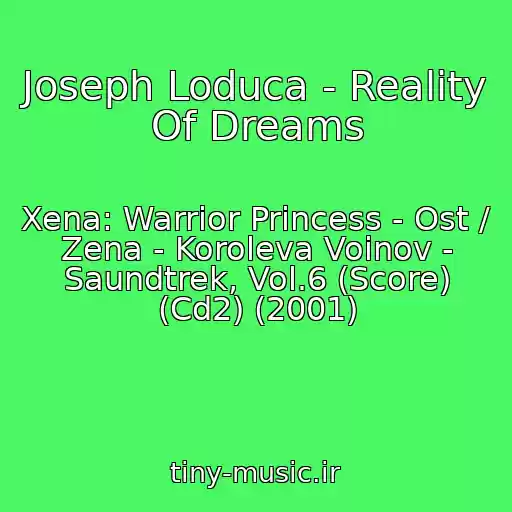 کاور آهنگ Joseph Loduca - Reality Of Dreams از Xena: Warrior Princess - Ost / Zena - Koroleva Voinov - Saundtrek, Vol.6 (Score) (Cd2) (2001)