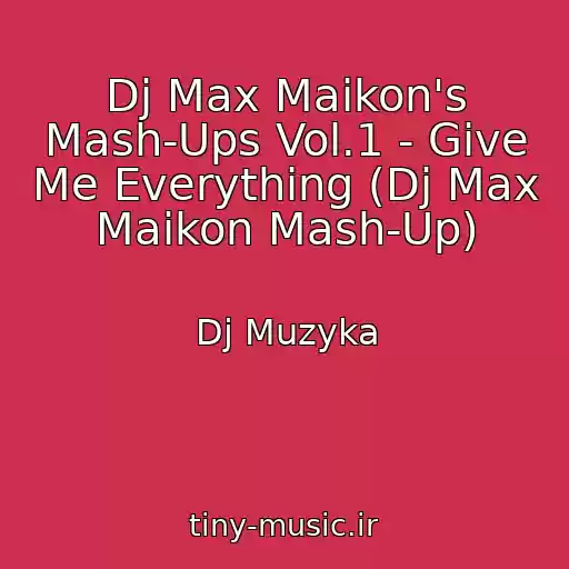 کاور آهنگ Dj Max Maikon's Mash-Ups Vol.1 - Give Me Everything (Dj Max Maikon Mash-Up) از Dj Muzyka