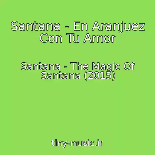 کاور آهنگ Santana - En Aranjuez Con Tu Amor از Santana - The Magic Of Santana (2015)