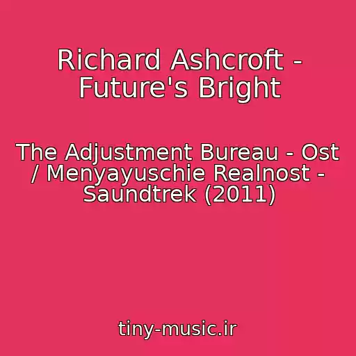 کاور آهنگ Richard Ashcroft - Future's Bright از The Adjustment Bureau - Ost / Menyayuschie Realnost - Saundtrek (2011)