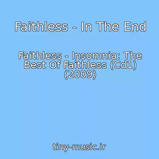 کاور آهنگ Faithless - In The End از Faithless - Insomnia: The Best Of Faithless (Cd1) (2009)