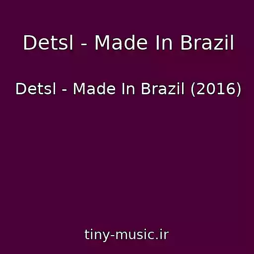 کاور آهنگ Detsl - Made In Brazil از Detsl - Made In Brazil (2016)