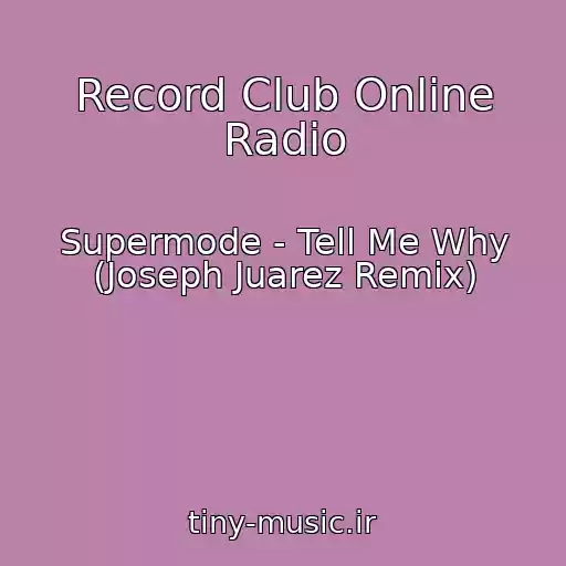 کاور آهنگ Record Club Online Radio از Supermode - Tell Me Why (Joseph Juarez Remix)