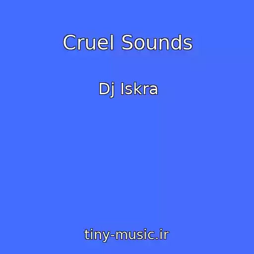 کاور آهنگ Cruel Sounds از Dj Iskra