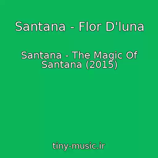 کاور آهنگ Santana - Flor D'luna از Santana - The Magic Of Santana (2015)