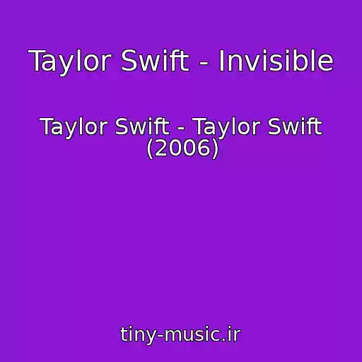 کاور آهنگ Taylor Swift - Invisible از Taylor Swift - Taylor Swift (2006)