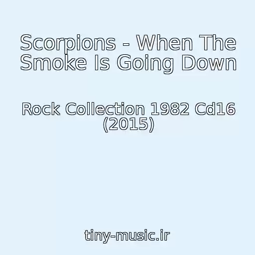 کاور آهنگ Scorpions - When The Smoke Is Going Down از Rock Collection 1982 Cd16 (2015)