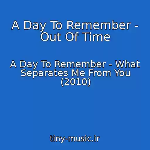 کاور آهنگ A Day To Remember - Out Of Time از A Day To Remember - What Separates Me From You (2010)