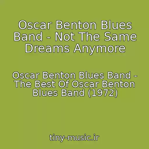 کاور آهنگ Oscar Benton Blues Band - Not The Same Dreams Anymore از Oscar Benton Blues Band - The Best Of Oscar Benton Blues Band (1972)