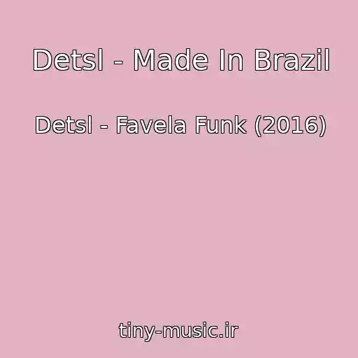 کاور آهنگ Detsl - Made In Brazil از Detsl - Favela Funk (2016)