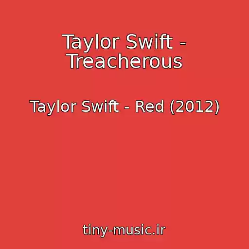 کاور آهنگ Taylor Swift - Treacherous از Taylor Swift - Red (2012)
