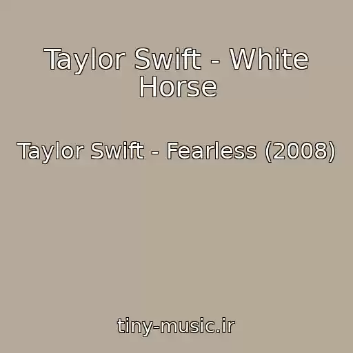 کاور آهنگ Taylor Swift - White Horse از Taylor Swift - Fearless (2008)