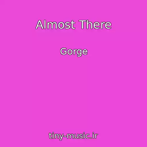 کاور آهنگ Almost There از Gorge