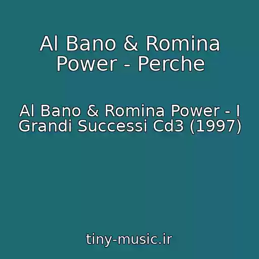 کاور آهنگ Al Bano & Romina Power - Perche از Al Bano & Romina Power - I Grandi Successi Cd3 (1997)