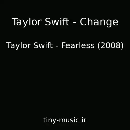 کاور آهنگ Taylor Swift - Change از Taylor Swift - Fearless (2008)