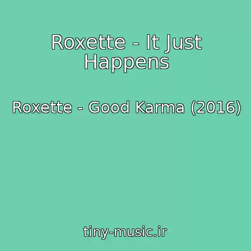 کاور آهنگ Roxette - It Just Happens از Roxette - Good Karma (2016)