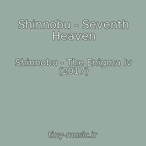 کاور آهنگ Shinnobu - Seventh Heaven از Shinnobu - The Enigma Iv (2017)